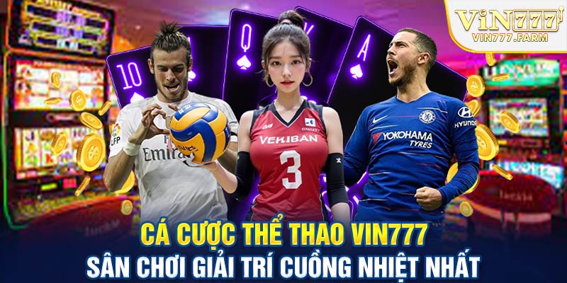 Vin777 mang đến các trò chơi cá cược thể thao với trải nghiệm tuyệt vời - Khám Phá Thế Giới Cá Cược Đỉnh Cao