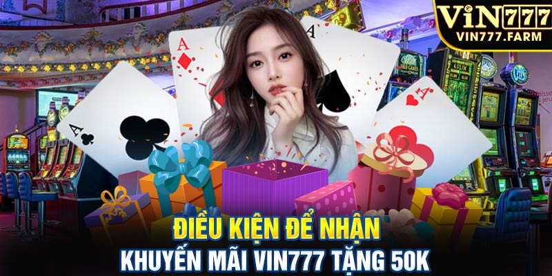 Điều kiện để nhận khuyến mãi Vin777 tặng 50k