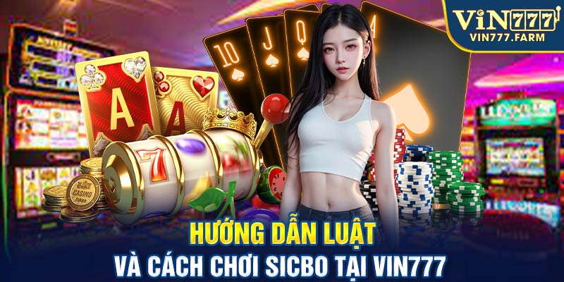 Hướng dẫn luật và cách chơi Sicbo tại VIN777