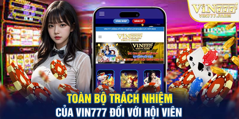 Toàn bộ trách nhiệm Vin777 đối với hội viên